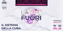 Il festival L&Agrave; FUORI OFF: incontri e spettacoli su sanit&agrave; pubblica