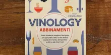 &rdquo;Vinology-Abbinamenti&rdquo;: scegliere il vino con criterio ma senza ansia