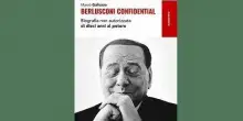Dieci anni di potere e retroscena inediti, esce &ldquo;Berlusconi Confidential&rdquo;