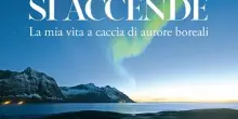 &rdquo;Quando il cielo si accende&rdquo;, il libro del Cacciatore di aurore boreali