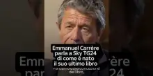 Emmanuel Carr&eacute;re parla a Sky TG24 di come &egrave; nato il suo ultimo libro