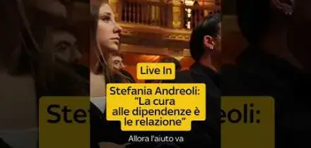 Stefania Andreoli a Live In: "La cura alle dipendenze &egrave; la relazione"