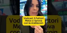 3 Fattori - Meta ci riprova con la stablecoin. La nuova puntata online