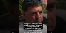 Nepal, il cognato di Marco Ratto, dispero dopo l'alluvione: "La speranza c'&egrave; ancora"