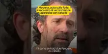 Auto sulla folla a Modena, l'uomo che ha fermato il responsabile: "Mi ha aggredito con un coltello"