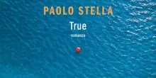 Paolo Stella firma True, il suo nuovo romanzo