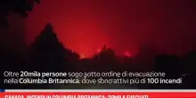 Canada, incendi in Columbia Britannica: 20mila evacuati