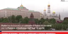 Guerra in Ucraina, cessate il fuoco per la Pasqua ortodossa