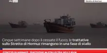 Stretto di Hormuz, trattative in stallo tra Usa e Iran