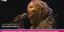 Cassandra Wilson, morta la cantante jazz