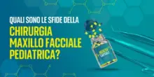 Le sfide della chirurgia maxillo facciale pediatrica