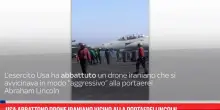 Usa abbattono drone iraniano vicino alla portaerei Lincoln