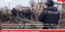 Ucraina, attacco missilistico russo a Uman