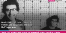 David Fair, il fondatore degli Half Japanese &egrave; morto