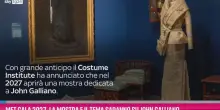 Met Gala 2027, la mostra e il tema saranno su John Galliano