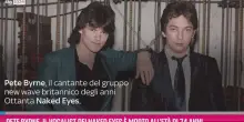 Pete Byrne, il vocalist dei Naked Eyes &Atilde;&uml; morto a 74 anni