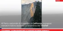 California, lo spettacolo della cascata di fuoco &ldquo;Firefall&rdquo;