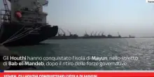 Yemen, gli Houthi conquistano l'isola di Mayun