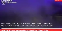 Ucraina, raid russo su Odessa: morti e feriti