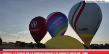Puglia, la prima gara internazionale di mongolfiere nel Sud