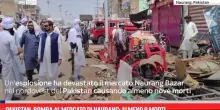 Pakistan, bomba al mercato di Naurang: almeno 9 morti