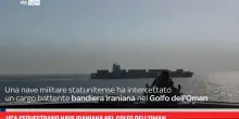 USA sequestrano nave iraniana nel Golfo dell&rsquo;Oman