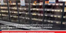 Sciopero autotrasportatori, supermercati vuoti in Campania