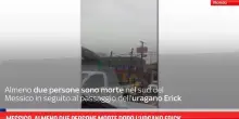 Messico, almeno due persone morte dopo l’urgano Erick