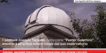 Spagna, pastore costruisce osservatorio per vedere l'eclissi