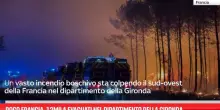 Rogo Francia, 12mila evacuati nel dipartimento della Gironda