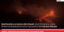 Hawaii, spettacolare eruzione del vulcano Kilauea