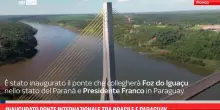 Inaugurato ponte internazionale tra Brasile e Paraguay