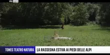 TONES TEATRO NATURA, la rassegna estiva che coniuga musica, teatro, danza, arte e cultura ai piedi delle Alpi