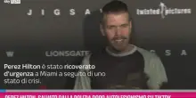 Perez Hilton, salvato dopo autolesionismo su TikTok