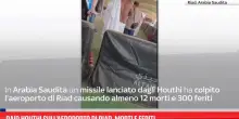 Raid Houthi sull'aeroporto di Riad, morti e feriti