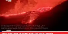 Hawaii, vulcano Kilauea torna a eruttare con getti di lava