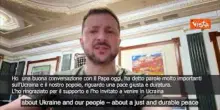 Zelensky: Ho parlato con il Papa, l'ho ringraziato per il supporto e invitato in Ucraina