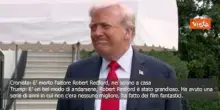 Trump: Robert Redford è stato grandioso, ha fatto dei film fantastici