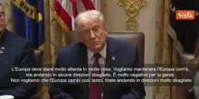 Trump: L'Europa sta andando in alcune direzioni sbagliate, è un male per i cittadini