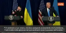 Trump: "Putin vuole che l'Ucraina abbia successo" e Zelensky sorride