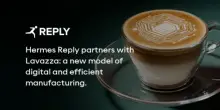Comunicato Stampa: Hermes Reply affianca Lavazza: un nuovo modello di manufacturing digitale ed efficiente