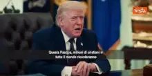 Il messaggio di Trump per la Pasqua: Il male e la malvagit&agrave; non prevarranno