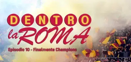 Dentro la Roma - Finalmente Champions