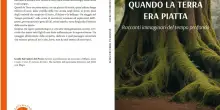 Comunicato Stampa: "Quando la Terra era piatta", il racconto vertiginoso del tempo prima dell'uomo