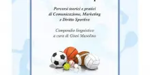 Comunicare lo Sport. Percorsi teorici e pratici di comunicazione, marketing e diritto sportivo