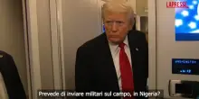 Nigeria, Trump: "Un attacco? Può darsi, stanno uccidendo molti cristiani"
