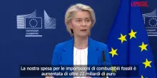 Iran, von der Leyen: "+22 miliardi per i combustibili fossili, crisi persister&agrave; ancora"