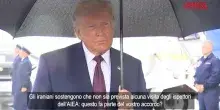 Iran, Trump: "Teheran ha acconsentito alle ispezioni Aiea, ma non c&egrave; fretta"