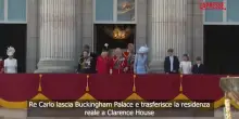 Regno Unito, re Carlo lascia Buckingham Palace: la residenza reale sar&agrave; a Clarence House