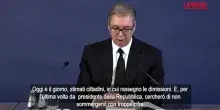 Serbia, Vucic si &egrave; dimesso: il momento dellannuncio del presidente della Repubblica